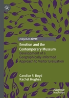 Emotion and the Contemporary Museum: Development of a Geographically-Informed Approach to Visitor Evaluation 9811388857 Book Cover
