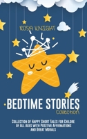 Bedtime Stories Collection: Collection of Happy Short Tales for Children of All Ages with Positive Affirmations and Great Morals 1914217500 Book Cover
