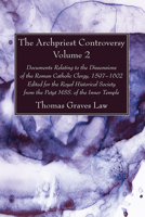 The Archpriest Controversy, Volume 2: Documents Relating to the Dissensions of the Roman Catholic Clergy, 1597-1602: Edited for the Royal Historical S 1666761818 Book Cover