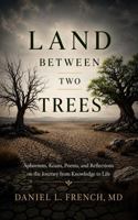 Land Between Two Trees: Aphorisms, Koans, Poems, and Reflections on the Journey from Knowledge to Life B0H5Y68347 Book Cover