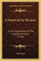 A Final Call To The Jews: Or An Explanation Of The Original Promise 1165929228 Book Cover