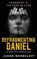 Defragmenting Daniel: The Face in a Jar: A Sci-Fi Thriller 1535152273 Book Cover