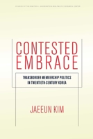 Contested Embrace: Transborder Membership Politics in Twentieth-Century Korea 1503615006 Book Cover