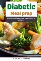 Diabetic Meal Prep: Delicious and healthy meal prep recipe for diabetes B096LTQB3H Book Cover