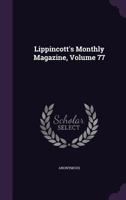 Lippincott's Monthly Magazine, Volume 77... 1272984036 Book Cover