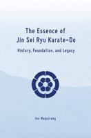 The Essence of Jin Sei Ryu Karate-Do: History, Foundation, and Future 1763827631 Book Cover