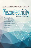 Piezoelectricity: Volume Two: An Introduction to the Theory and Applications of Electromechanical Phenomena in Crystals 0486828611 Book Cover