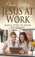 Jesus at Work: Simple Steps to Share Your Faith 1539059553 Book Cover