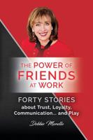 The Power of Friends at Work : Forty Stories about Trust, Loyalty, Communication... and Play 0999803417 Book Cover