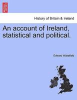 An account of Ireland, statistical and political. VOLUME I 1241521956 Book Cover