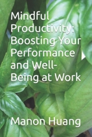 Mindful Productivity: Boosting Your Performance and Well-Being at Work B0C2SG2HBR Book Cover