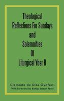 Theological Reflections for Sundays and Solemnities of Liturgical Year B 1463314671 Book Cover