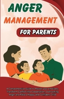 Anger Management for Parents: A Comprehensive Guide to Master your emotions, Transform Conflict into Cooperation, Overcoming Anger and Raise a Happy 1803860642 Book Cover