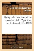 Voyage a la Louisiane Et Sur Le Continent de L'Ama(c)Rique Septentrionale, Fait Dans Les Anna(c)Es 1794 2013627017 Book Cover