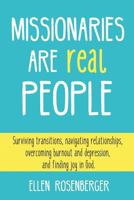 Missionaries Are Real People: Surviving transitions, navigating relationships, overcoming burnout and depression, and finding joy in God. 1535302518 Book Cover