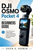 DJI Osmo Pocket 4 Beginners Guide: From First Power-On to Better Videos: Learn Shooting Modes, Subject Tracking, Audio, and Everyday Camera Workflows B0HGYNPMCX Book Cover