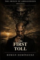 The First Toll: A dark fantasy saga · The Origin of Armageddon · Prologue B0H6LWB2WK Book Cover