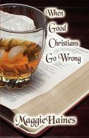 When Good Christians Go Wrong 1605634972 Book Cover