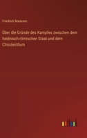Über die Gründe des Kampfes zwischen dem heidnisch-römischen Staat und dem Christenthum (German Edition) 3368392948 Book Cover