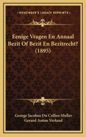 Eenige Vragen En Annaal Bezit Of Bezit En Bezitrecht? (1895) 1167494156 Book Cover