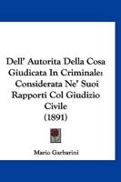 Dell' Autorita Della Cosa Giudicata In Criminale: Considerata Ne' Suoi Rapporti Col Giudizio Civile (1891) 1160421811 Book Cover