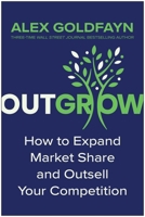 Outgrow: How to Expand Market Share and Outsell Your Competition 1637746393 Book Cover