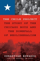 The Chile Project: The Story of the Chicago Boys and the Downfall of Neoliberalism 0691249377 Book Cover