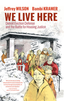 We Live Here: Detroit Eviction Defense and the Battle for Housing Justice 1644212420 Book Cover