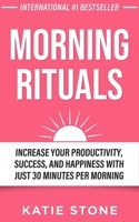 Morning Rituals: Increase your Productivity, Success and Happiness with just 30 Minutes per Morning (Growing into Success and Happiness) B08FP9P577 Book Cover