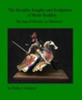 The Heraldic Knights and Sculptures of Brian Rodden 1388318210 Book Cover