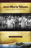 Jean-Marie Tjibaou, Kanak Witness to the World: An Intellectual Biography 0824833147 Book Cover