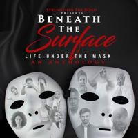 Beneath The Surface: Life Under The Mask An Anthology 173256454X Book Cover