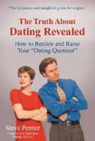 The Truth About Dating Revealed: How to Realize and Raise Your Dating Quotient 0595434703 Book Cover