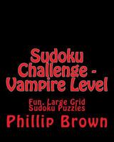 Sudoku Challenge - Vampire Level: Fun, Large Grid Sudoku Puzzles 1482310147 Book Cover