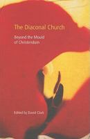The Diaconal Church: Beyond the Mould of Christendom 0716206358 Book Cover