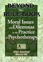 Beyond the Rule Book: Moral Issues and Dilemmas in the Practice of Psychotheraphy 0789007738 Book Cover