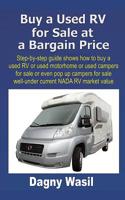 Buy a Used RV for Sale at a Bargain Price: Step-by-step guide shows how to buy a used RV or used motorhome or used campers for sale or even pop up campers for sale well-under NADA RV market value 1980636273 Book Cover