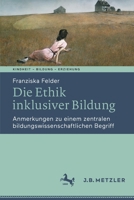 Die Ethik inklusiver Bildung: Anmerkungen zu einem zentralen bildungswissenschaftlichen Begriff (Kindheit – Bildung – Erziehung. Philosophische Perspektiven) 3662638355 Book Cover