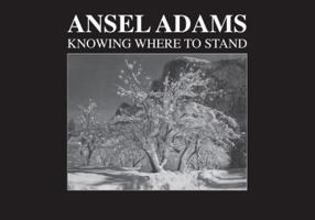 Ansel Adams: Knowing Where to Stand 0785832955 Book Cover