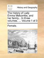 The history of Lady Emma Melcombe, and her family... In three volumes. ... Volume 1 of 3 117003960X Book Cover
