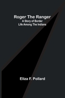 Roger the Ranger: A story of border life among the Indians 9357978879 Book Cover