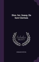 Diss. Iur. Inaug. de Iure Clavium 1274186374 Book Cover