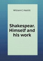 Shakespeare, Himself & His Work: A Biographical Study 935386321X Book Cover