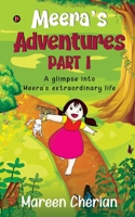 Meera's Adventures - Part I: A glimpse into Meera's extraordinary life 1647835003 Book Cover