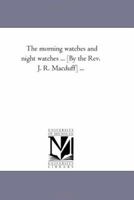 The Morning Watches, and Night Watches 1726448959 Book Cover
