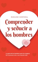 Comprender y seducir a los hombres La guía de los hombres para las mujeres De la primera cita a una relación feliz - incl. consejos sobre sexo y citas. (Spanish Edition) B0CTRXLY79 Book Cover