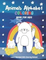 Animals Alphabet Coloring Books for Kids: Learn Alphabet With Coloring Animals - Activities for Toddlers, Preschoolers, Best Gift For Boys & Girls Ages 3 - 8 B08GVGC9MV Book Cover