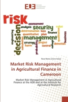 Market Risk Management in Agricultural Finance in Cameroon: Market Risk Management in Agricultural Finance at the ADB and at the Institute for Agricultural Research 6138472497 Book Cover