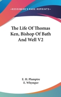 The Life Of Thomas Ken, Bishop Of Bath And Well V2 1428662901 Book Cover