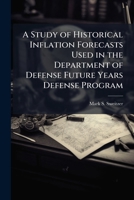 A Study of Historical Inflation Forecasts Used in the Department of Defense Future Years Defense Program 1249835801 Book Cover